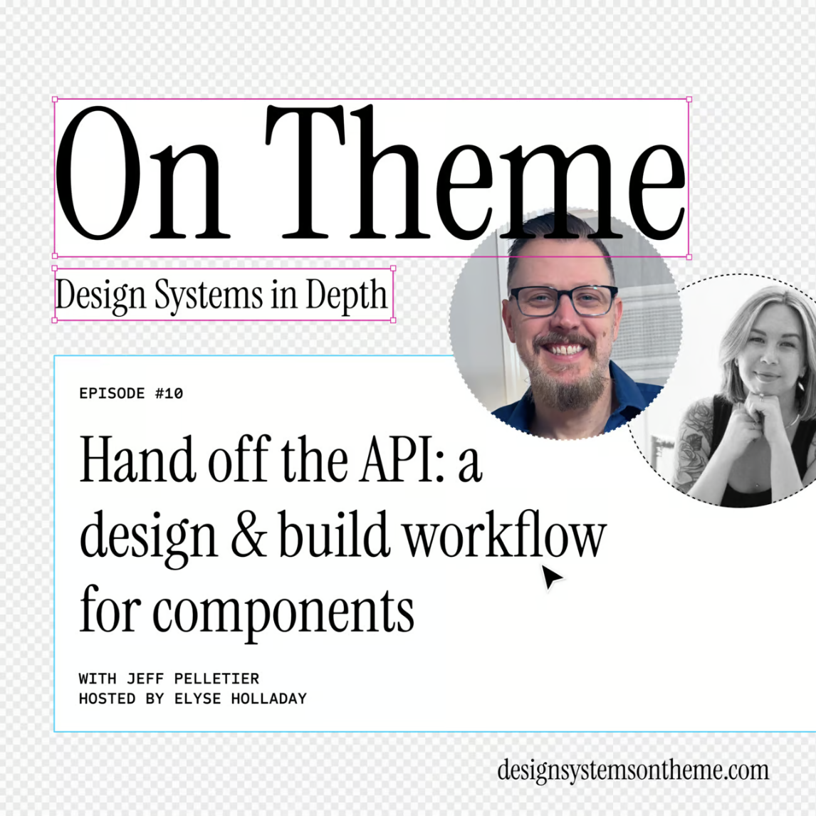 an image of a title slide for the podcast On Theme: Design Systems in Depth featuring Jeff Pelletier and Elyse Holladay